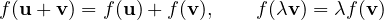 \[ f(\mathbf u + \mathbf v) = f(\mathbf u) + f(\mathbf v),\qquad f(\lambda\mathbf v) = \lambda f(\mathbf v) \]
