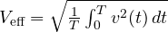 V_{\text{eff}} = \sqrt{\frac1T\int_0^T v^2(t)\,dt}