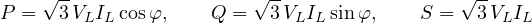 \[ P = \sqrt3\,V_L I_L\cos\varphi,\qquad Q = \sqrt3\,V_L I_L\sin\varphi,\qquad S = \sqrt3\,V_L I_L \]