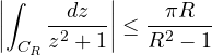 \left|\displaystyle\int_{C_R}\frac{dz}{z^2 + 1}\right| \le \dfrac{\pi R}{R^2 - 1}