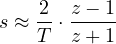 s \approx \dfrac{2}{T}\cdot\dfrac{z - 1}{z + 1}