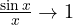 \frac{\sin x}{x} \to 1