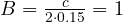 B = \frac{c}{2\cdot 0.15} = 1