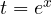 t = e^x