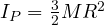 I_P = \frac{3}{2}MR^2
