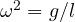 \omega^2 = g/l