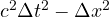 c^2\Delta t^2 - \Delta x^2