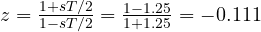 z = \frac{1 + sT/2}{1 - sT/2} = \frac{1 - 1.25}{1 + 1.25} = -0.111