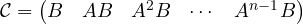 \[ \mathcal{C} = \begin{pmatrix} B & AB & A^2B & \cdots & A^{n-1}B \end{pmatrix} \]