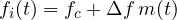 f_i(t) = f_c + \Delta f\,m(t)