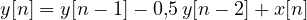 y[n] = y[n - 1] - 0{,}5\,y[n - 2] + x[n]