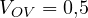 V_{OV} = 0{,}5
