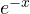e^{-x}