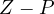 Z - P