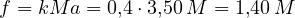 f = kMa = 0{,}4\cdot 3{,}50\,M = 1{,}40\,M