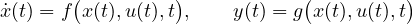 \[ \dot{x}(t) = f\big(x(t), u(t), t\big),\qquad y(t) = g\big(x(t), u(t), t\big) \]