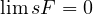 \lim sF = 0