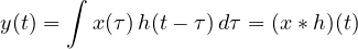 \[ y(t) = \int x(\tau)\,h(t - \tau)\,d\tau = (x * h)(t) \]