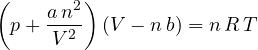 \[ \left(p + \frac{a\,n^2}{V^2}\right)(V - n\,b) = n\,R\,T \]