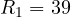 R_1 = 39