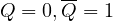 Q = 0, \overline{Q} = 1
