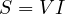 S = VI