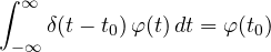 \[ \int_{-\infty}^{\infty}\delta(t - t_0)\,\varphi(t)\,dt = \varphi(t_0) \]