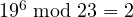 19^6 \bmod 23 = 2