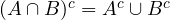 (A \cap B)^c = A^c \cup B^c