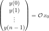 \[ \begin{pmatrix} y(0) \\ y(1) \\ \vdots \\ y(n-1) \end{pmatrix} = \mathcal{O}\,x_0 \]