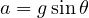 a = g\sin\theta