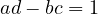 ad - bc = 1