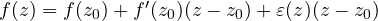 f(z) = f(z_0) + f'(z_0)(z - z_0) + \varepsilon(z)(z - z_0)