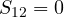 S_{12} = 0