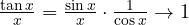 \frac{\tan x}{x} = \frac{\sin x}{x}\cdot\frac{1}{\cos x} \to 1