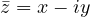\bar z = x - iy