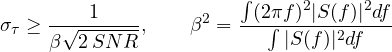 \[ \sigma_\tau \ge \frac{1}{\beta\sqrt{2\,SNR}},\qquad \beta^2 = \frac{\int(2\pi f)^2|S(f)|^2df}{\int|S(f)|^2df} \]