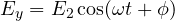 E_y = E_2\cos(\omega t + \phi)