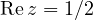 \mathrm{Re}\,z = 1/2