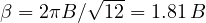 \beta = 2\pi B/\sqrt{12} = 1.81\,B