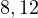 8, 12
