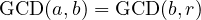 \text{GCD}(a, b) = \text{GCD}(b, r)