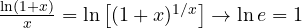 \frac{\ln(1+x)}{x} = \ln\left[(1+x)^{1/x}\right] \to \ln e = 1