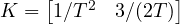 K = \begin{bmatrix} 1/T^2 & 3/(2T) \end{bmatrix}