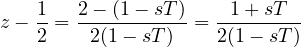 \[ z - \frac{1}{2} = \frac{2 - (1 - sT)}{2(1 - sT)} = \frac{1 + sT}{2(1 - sT)} \]