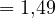 = 1{,}49
