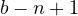 b - n + 1