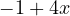-1 + 4x