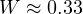 W \approx 0.33