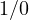 1/0